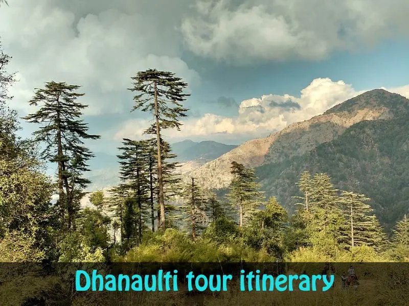 Dhanaulti tour Itinerary